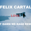 Felix Cartal - Love (at dawn we rage remix)