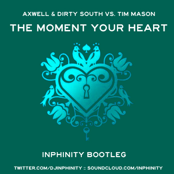 FREE MP3: Axwell & Dirty South vs Tim Mason - The Moment Your Heart (Inphinity Bootleg)