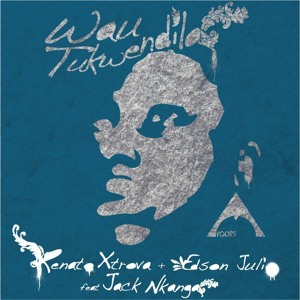 Renato Xtrova & Edson Julio ft.Jack Nkanga - Wau Tukuwendila Roca Alpha remix Artworks-000007183204-r9i5bf-crop