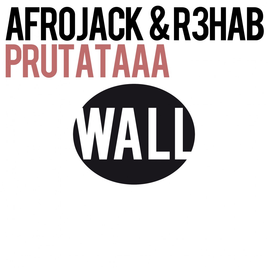  Release: Afrojack & R3hab – Prutataaa [Wall]