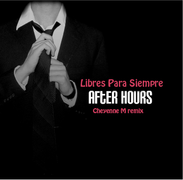 Libres para siempre (Cheyenne M after hours rmx)