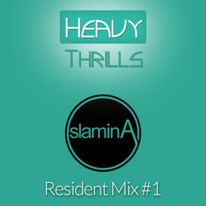 Heavy Thrills Resident Mix #1 slaminA