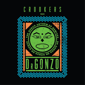 Crookers Pres. Dr Gonzo: The Gonzo Anthem EP Remixes