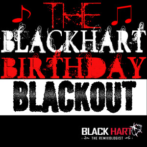 Blackhart The Remixologist – !!WIFI Syndicate Radio Exclusive!! – The Birthday Blackout Mix