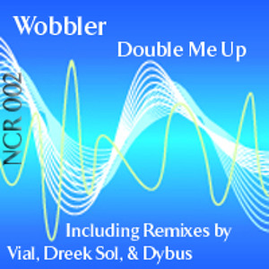 NCR002.2_Wobbler_Double Me Up (Dj Vial's Haste Remix) 132bpm_2011_PREVIEW