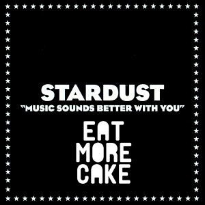  Music Sounds Better With You (Eat More Cake remix) by Stardust 