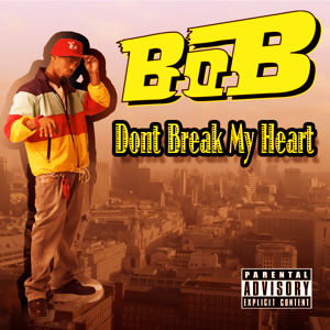 B o B   Don’t Break My Heart