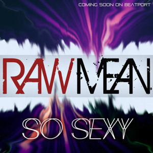 Raw Mean - So Sexy (Original Mix Demo)