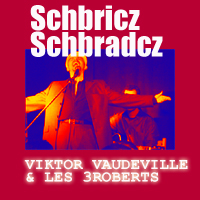 Schbricz-Schbradcz. Happy Fado mit Viktor Vaudeville & Les 3roberts