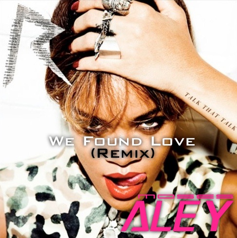 Rihanna We Found Love (Moses Aley Remix) Rihanna We Found Love (Moses Aley Remix)