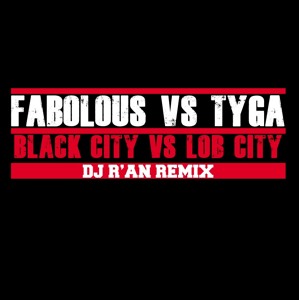 FABOLOUS vs TYGA Black City VS Lob City (Dj R'AN remix)