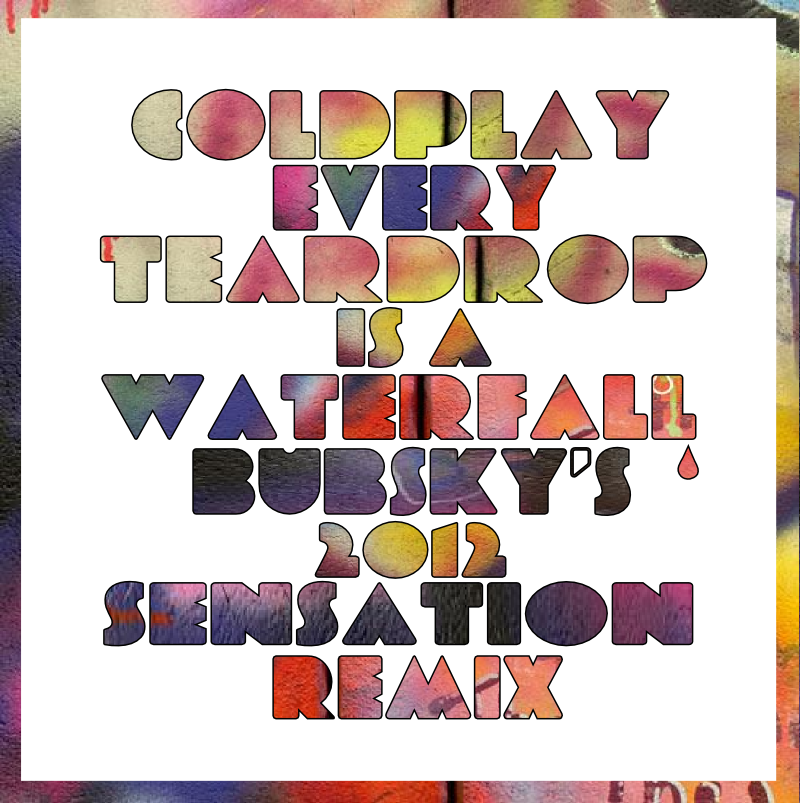 Coldplay - Every Teardrop Is A Waterfall (Bubsky's 2012 Sensation Remix) Coldplay - Every Teardrop Is A Waterfall (Bubsky's 2012 Sensation Remix)