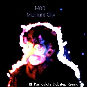 M83 – Midnight City (Particulate Remix)