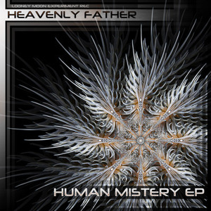 HeavenlyFather-Human Mystery EP-preview OUT NOW on Looney Moon Experiment