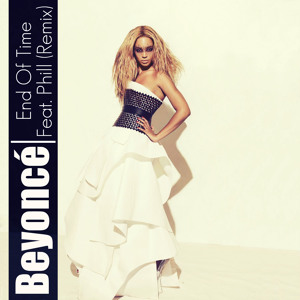 Beyoncé   End Of Time (Remix) (Ft  Phill)