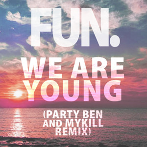 We Are Young (Party Ben and MyKill Remix) by Fun. 