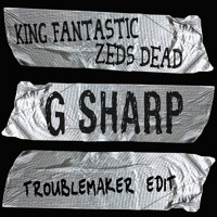 Listen to a new hiphop song G Sharp (Troublemaker Edit) - King Fantastic x Zeds Dead