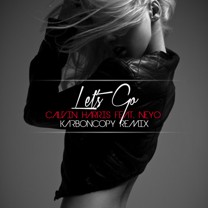 Let's Go (KarbonCopy Remix) - Calvin Harris feat. Neyo Let's Go (KarbonCopy Remix) - Calvin Harris feat. Neyo