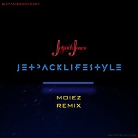 Listen to a new remix song Jetpack Lifestyle (Moiez Remix) - Jetpack Jones