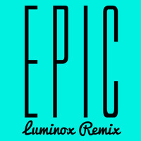 Listen to a new remix song Epic (Luminox Remix) - Sandro Silva and Quintino