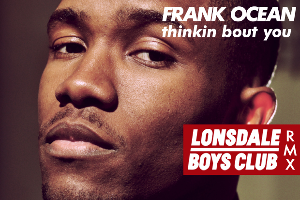 Frank Ocean - Thinkin Bout You (Lonsdale Boys Club Remix)
