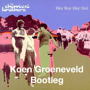 FREE MP3: The Chemical Brothers - Hey Boy Hey Girl (Koen Groeneveld Bootleg)