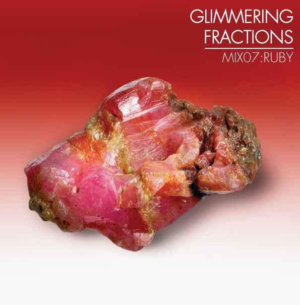 GLIMMERING FRACTIONS - MIX 07:RUBY