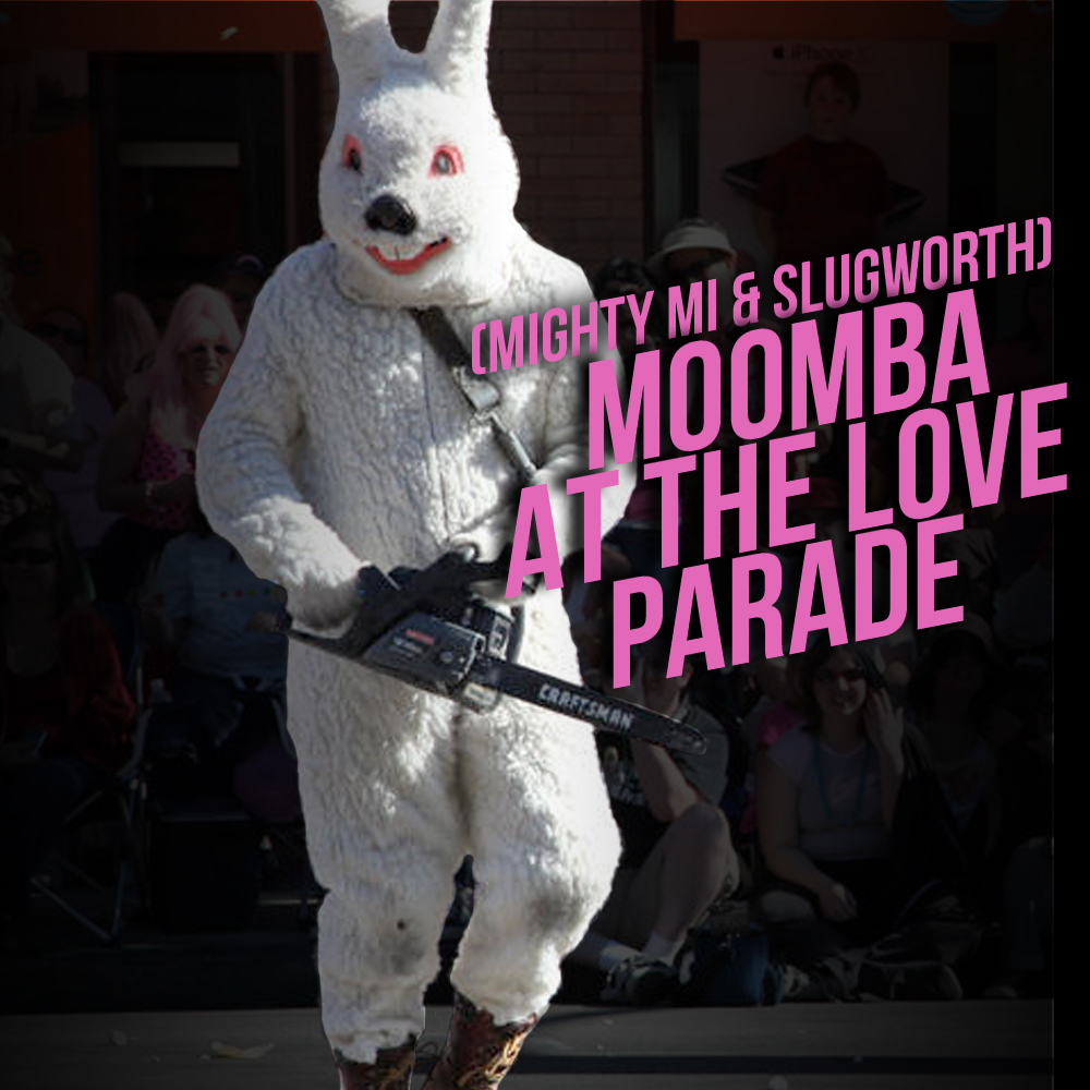 Moomba At The Love Parade (Mighty Mi & Slugworth)