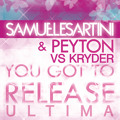 Samuele Sartini & Peyton Vs Kryder - You Got To Release Ultima (revolution Dj Vocal Bootly Mix)