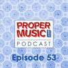 Propermusic.com Podcast 53