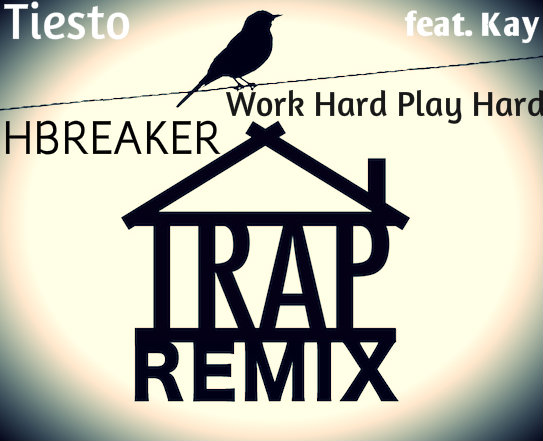 Tiësto feat. Kay - Work Hard, Play Hard (HBREAKER Remix)