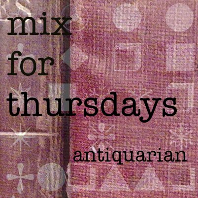 antiquarian | mix for thursdays