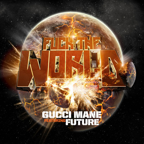 Gucci Mane ft Future - Fuck The World