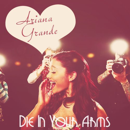 Die In Your Arms cover   Ariana Grande