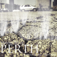 Listen to a new remix song Perth (Manila Killa's Sunrise Remix) - Bon Iver