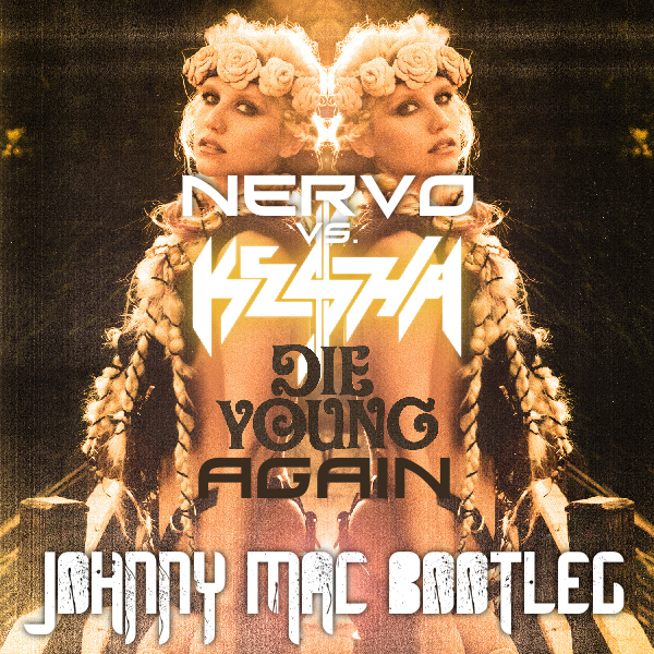 Ke$ha x NERVO - Die Young Again (Johnny Mac Bootleg)