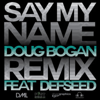 Listen to a new remix song Say My Name (Remix) - Doug Bogan (ft. DefSeed)