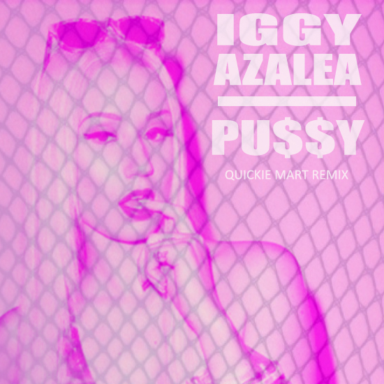 Iggy Azalea - Pu$$y (Quickie Mart trap remix)