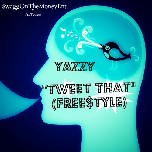 Yazzy - Tweet That (Freestyle) by SwaggOnTheMoney Ent.