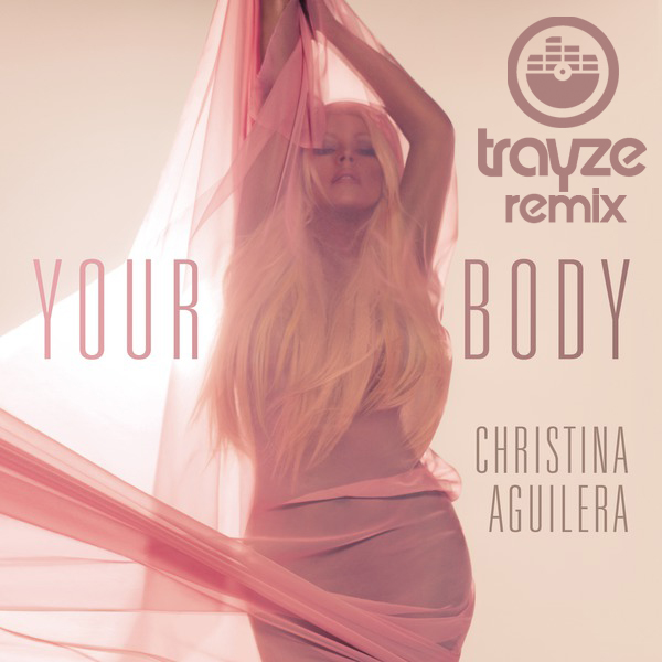 Christina Aguilera - Your Body (Trayze Trap Remix)