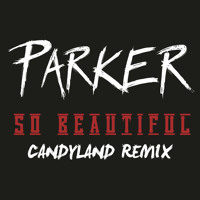 Listen to a new remix song So Beautiful (Candyland Remix) - Parker