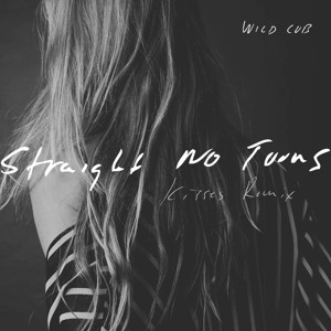 Straight No Turns (Kisses Remix) by Wild Cub