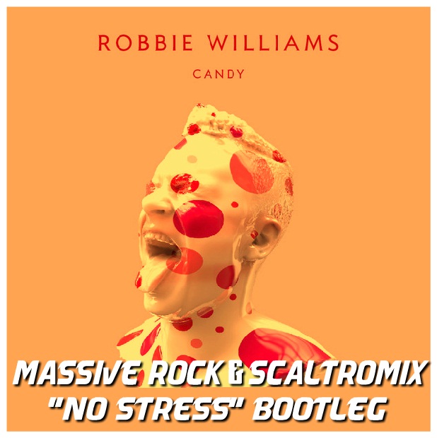 Robbie Williams - Candy (Massive Rock & ScaltroMix No Stress Bootleg) 