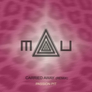  Carried Away (MAU Remix) by Passion Pit 