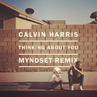 Listen to a new remix song Thinking About You (Myndset Remix) - Calvin Harris