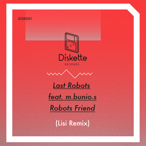 Last Robots feat. M.Bunio.S - Robots Friend (Lisi Remix) by Diskette Records