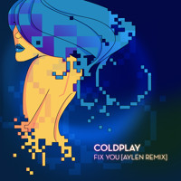 Listen to a new remix song Fix You (Aylen Remix) - Coldplay