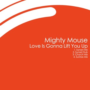  Love Is Gonna Lift You Up (Sunrise Mix) by Mighty Mouse 