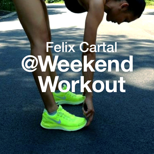Weekend Workout: Episode 052 by FELIX CARTAL