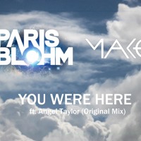 Listen to a new electro song You Were Here ft. Angel Taylor - Paris Blohm and MAKO